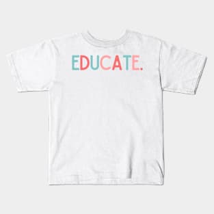 Educate - Inspiring Quotes Kids T-Shirt